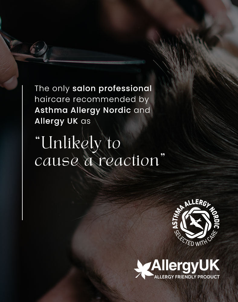 The only salon professional haircare recommended by Asthma Allergy Nordic and Allergy UK as "Unlikely to cause a reaction"