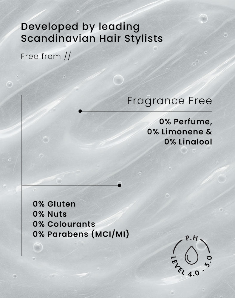Product texture with text about fragrance-free hair product developed by leading Scandinavian hair stylists. Text reads: Fragrance Free: 0% Perfume, 0% Limonene & 0% Linalool. 0% Alcohol
0% Gluten, 0% Nuts, 0% Colourants, 
0% Parabens (MCI/MI).
